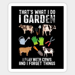 That's What I Do I Garden I Play With Cows Forget Things Magnet